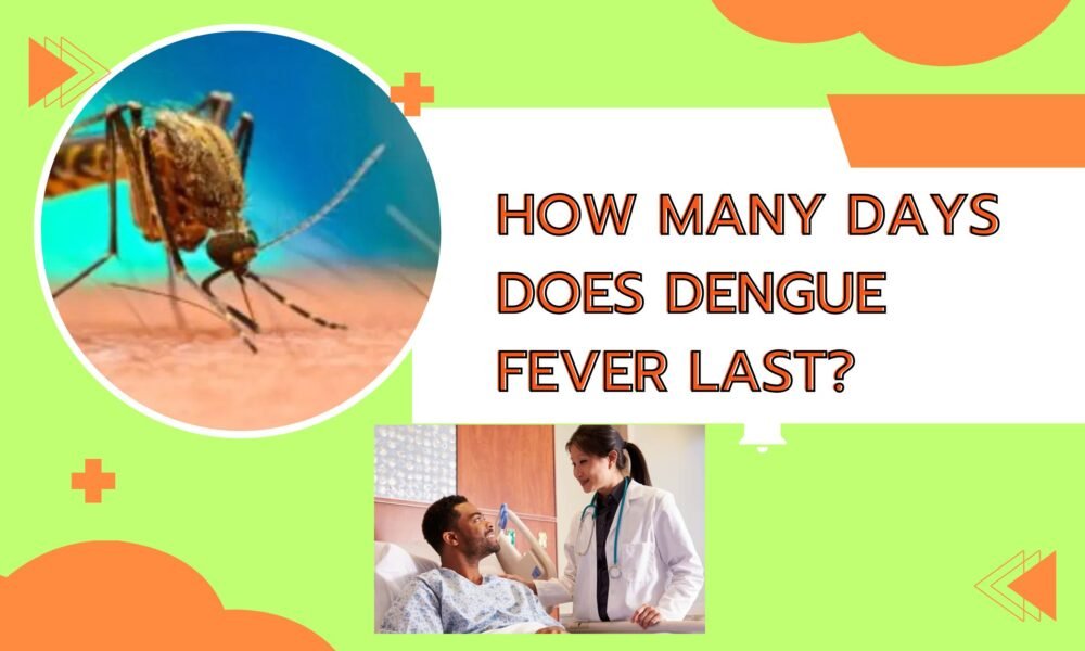 How many days does dengue fever last?